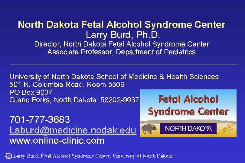 North Dakota Fetal Alcohol Syndrome Center Larry Burd, Ph. D. Director, North Dakota Fetal