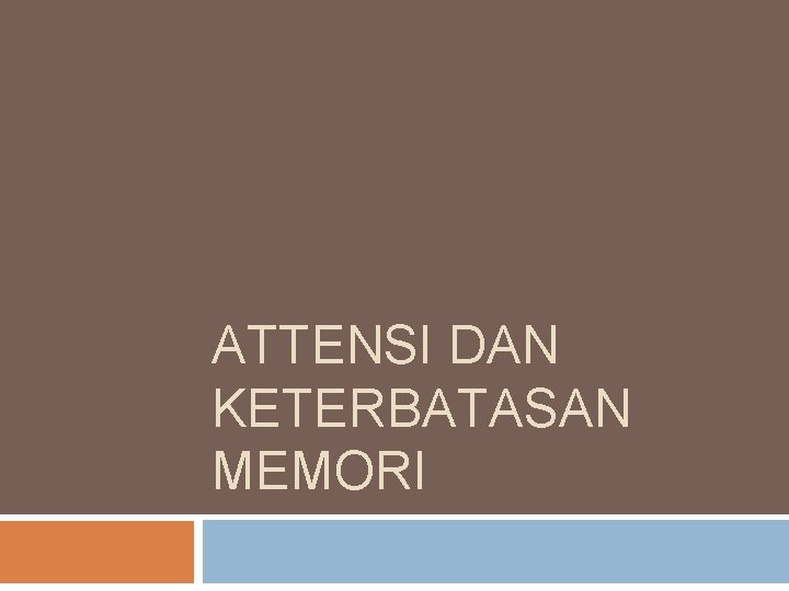 ATTENSI DAN KETERBATASAN MEMORI 