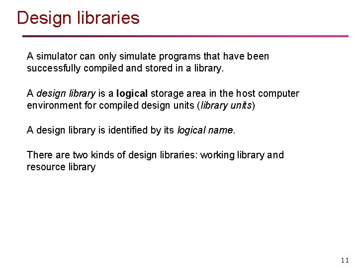 Design libraries A simulator can only simulate programs that have been successfully compiled and