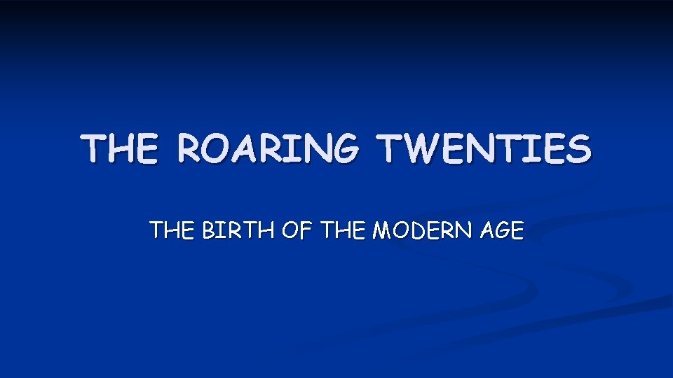 THE ROARING TWENTIES THE BIRTH OF THE MODERN AGE 