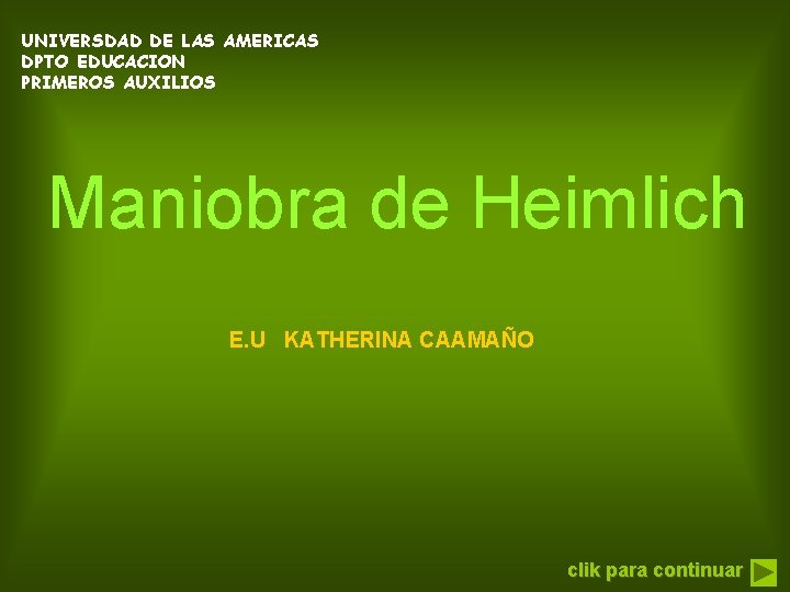 UNIVERSDAD DE LAS AMERICAS DPTO EDUCACION PRIMEROS AUXILIOS Maniobra de Heimlich E. U KATHERINA
