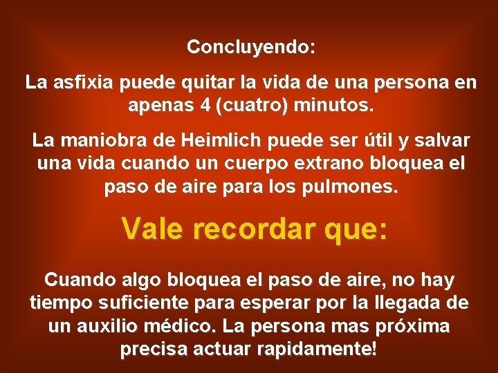 Concluyendo: La asfixia puede quitar la vida de una persona en apenas 4 (cuatro)