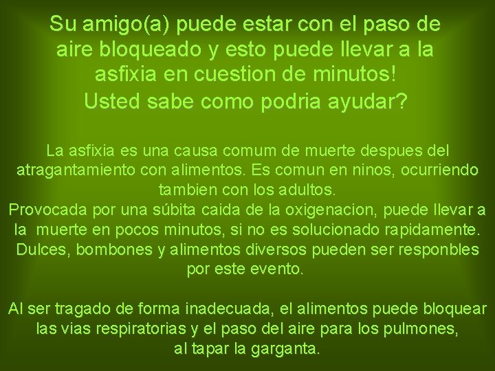 Su amigo(a) puede estar con el paso de aire bloqueado y esto puede llevar