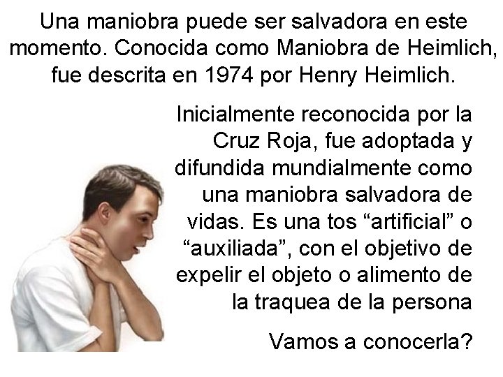 Una maniobra puede ser salvadora en este momento. Conocida como Maniobra de Heimlich, fue