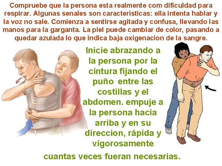 Compruebe que la persona esta realmente com dificuldad para respirar. Algunas senales son características: