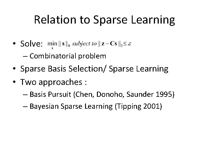 Relation to Sparse Learning • Solve: – Combinatorial problem • Sparse Basis Selection/ Sparse