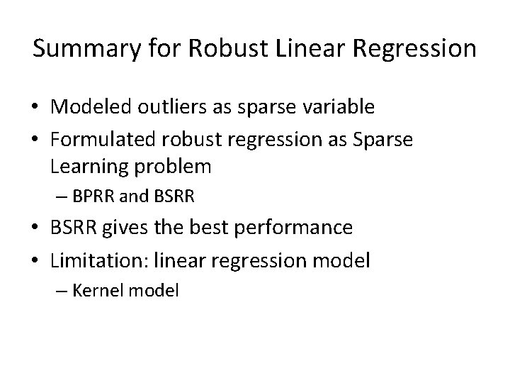 Summary for Robust Linear Regression • Modeled outliers as sparse variable • Formulated robust