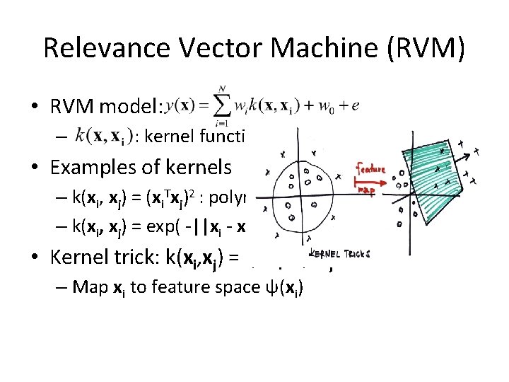 Relevance Vector Machine (RVM) • RVM model: – : kernel function • Examples of