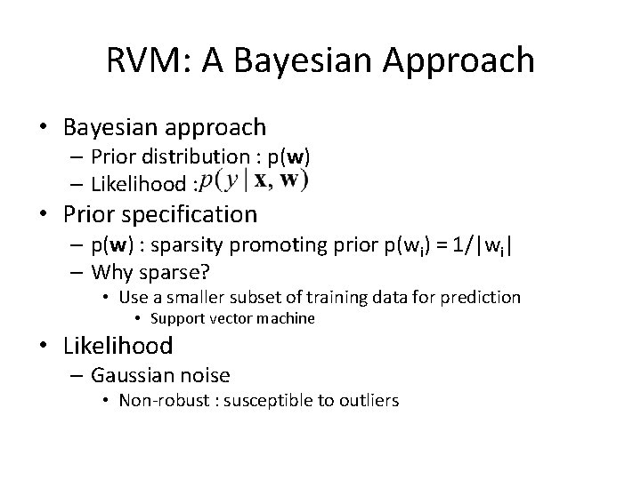 RVM: A Bayesian Approach • Bayesian approach – Prior distribution : p(w) – Likelihood