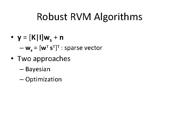 Robust RVM Algorithms • y = [K|I]ws + n – ws = [w. T