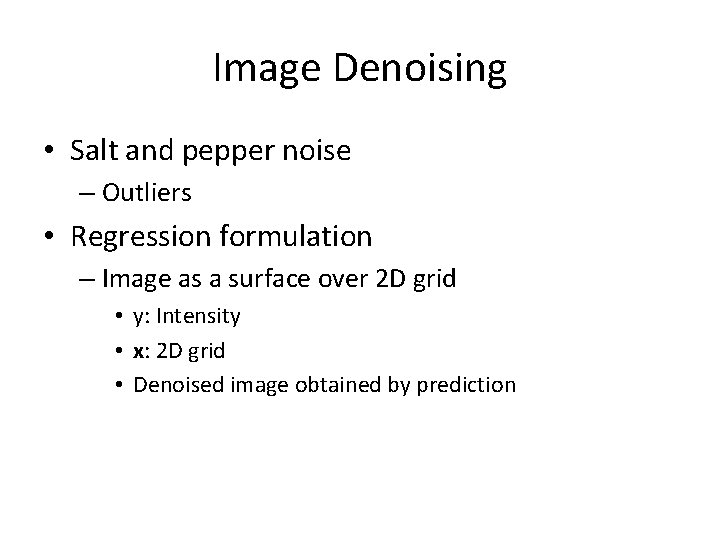 Image Denoising • Salt and pepper noise – Outliers • Regression formulation – Image
