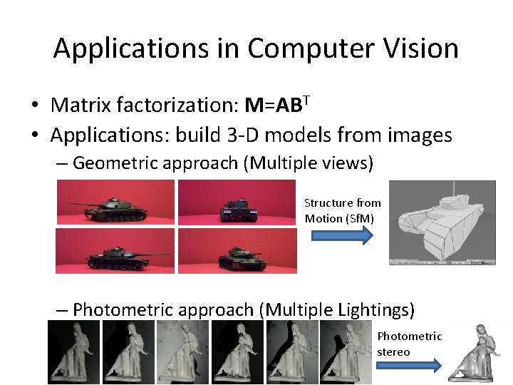 Applications in Computer Vision • Matrix factorization: M=ABT • Applications: build 3 -D models