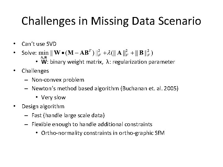 Challenges in Missing Data Scenario • Can’t use SVD • Solve: • W: binary