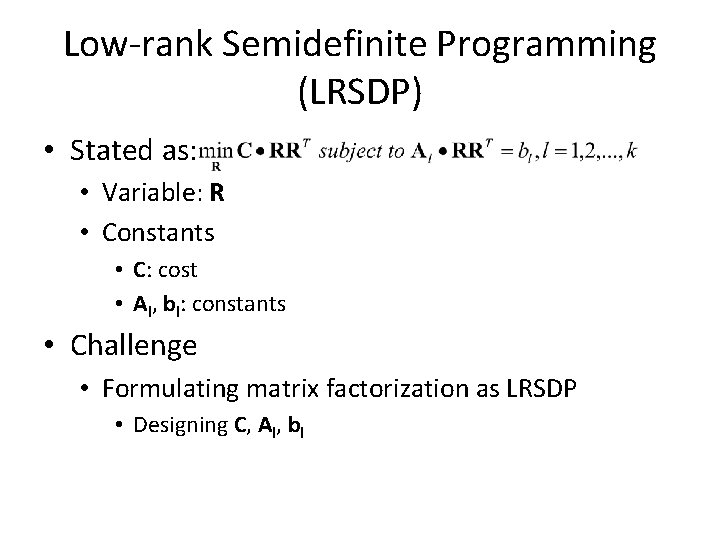 Low-rank Semidefinite Programming (LRSDP) • Stated as: • Variable: R • Constants • C: