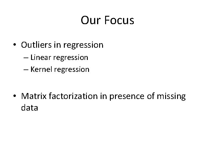 Our Focus • Outliers in regression – Linear regression – Kernel regression • Matrix