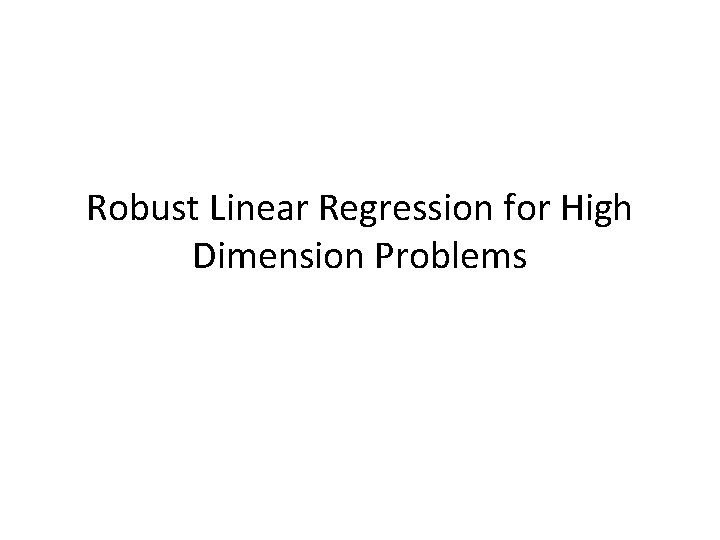 Robust Linear Regression for High Dimension Problems 