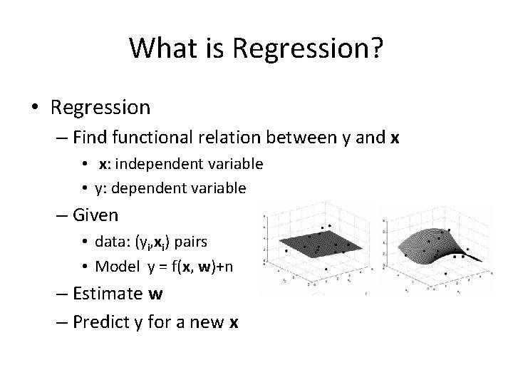 What is Regression? • Regression – Find functional relation between y and x •
