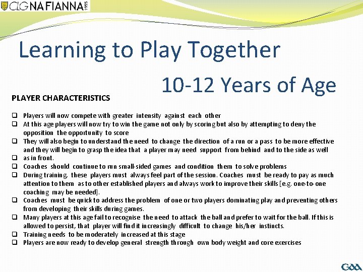 Learning to Play Together PLAYER CHARACTERISTICS 10 -12 Years of Age q Players will