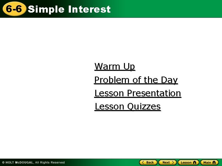 6 -6 Simple Interest Warm Up Problem of the Day Lesson Presentation Lesson Quizzes