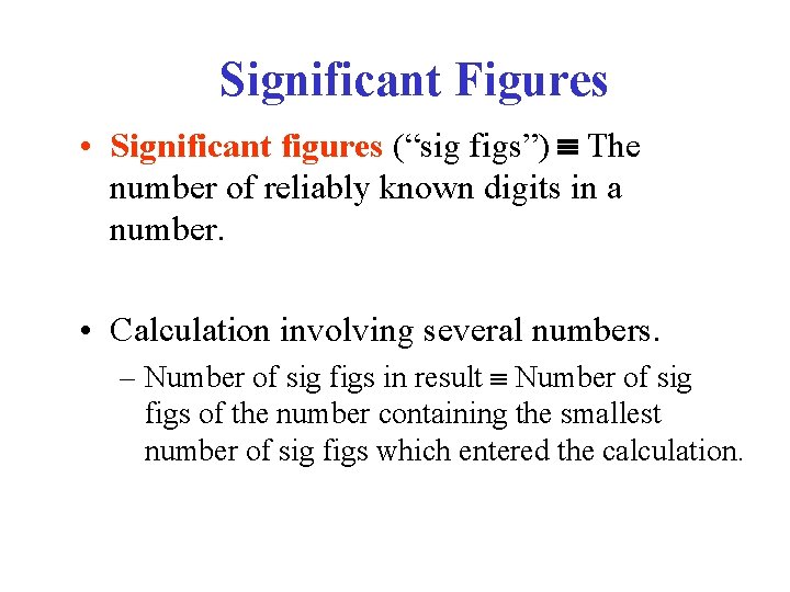 Significant Figures • Significant figures (“sig figs”) The number of reliably known digits in