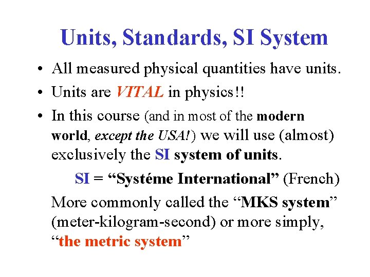 Units, Standards, SI System • All measured physical quantities have units. • Units are