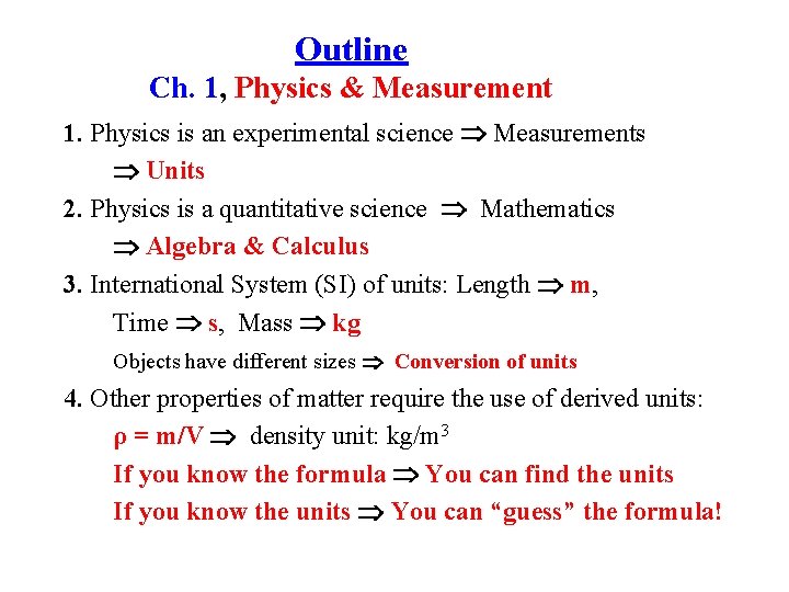 Outline Ch. 1, Physics & Measurement 1. Physics is an experimental science Measurements Units