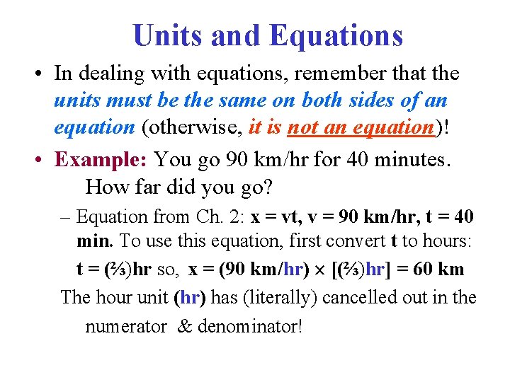 Units and Equations • In dealing with equations, remember that the units must be