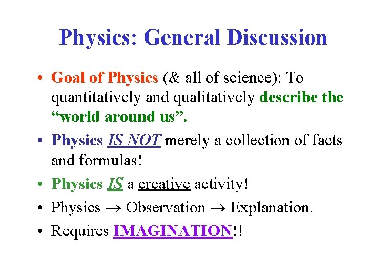 Physics: General Discussion • Goal of Physics (& all of science): To quantitatively and