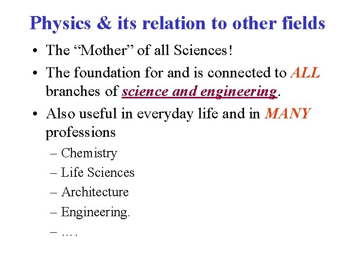 Physics & its relation to other fields • The “Mother” of all Sciences! •