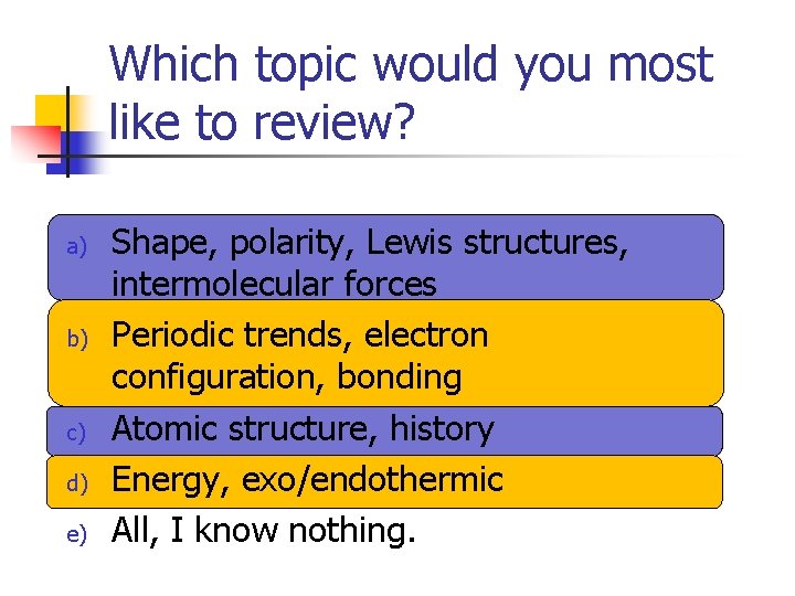 Which topic would you most like to review? a) b) c) d) e) Shape,