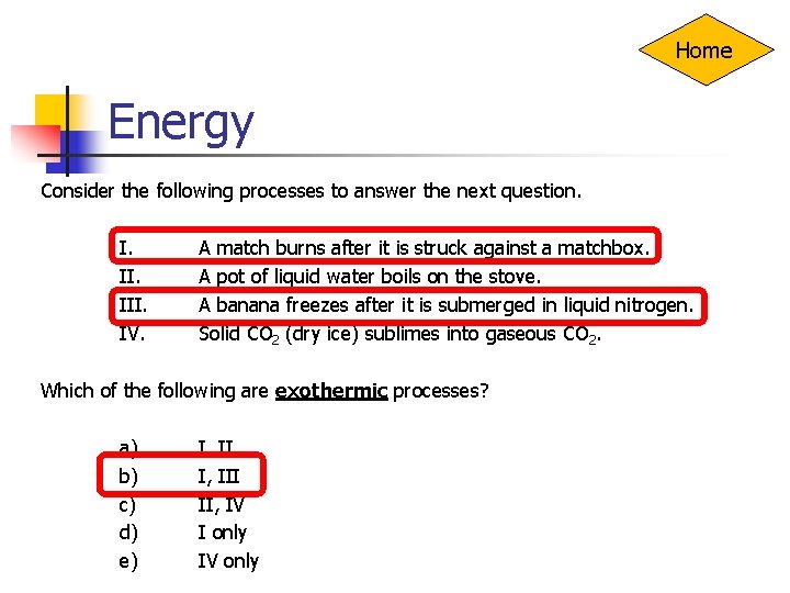 Home Energy Consider the following processes to answer the next question. I. A match