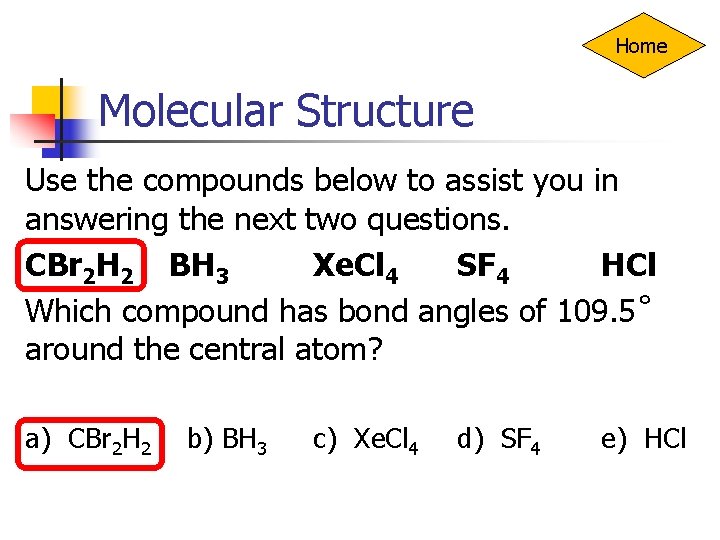 Home Molecular Structure Use the compounds below to assist you in answering the next