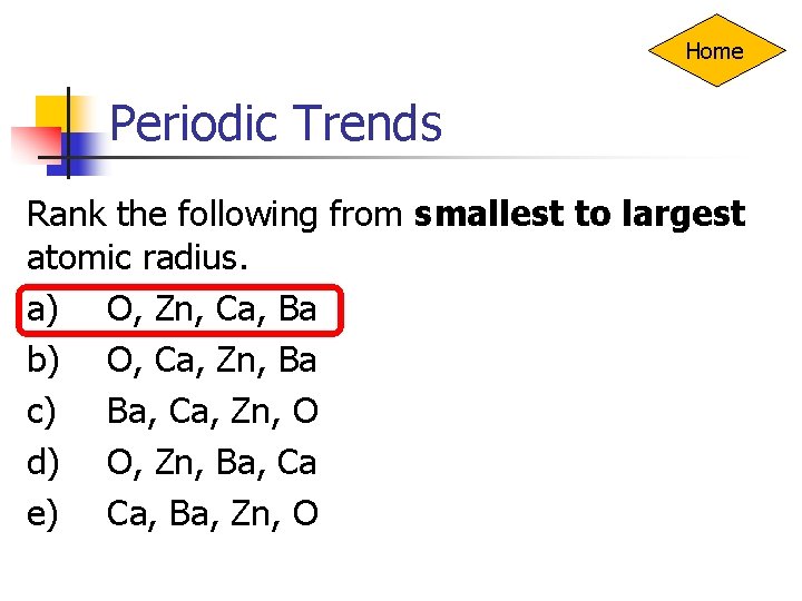 Home Periodic Trends Rank the following from smallest to largest atomic radius. a) O,