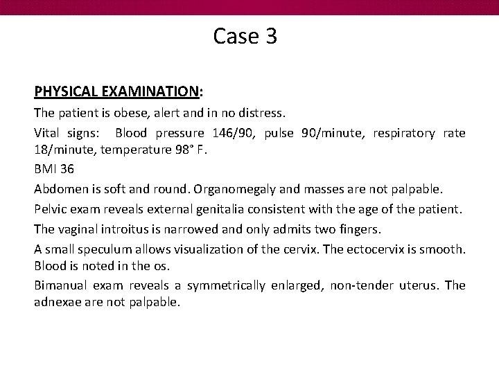 Case 3 PHYSICAL EXAMINATION: The patient is obese, alert and in no distress. Vital