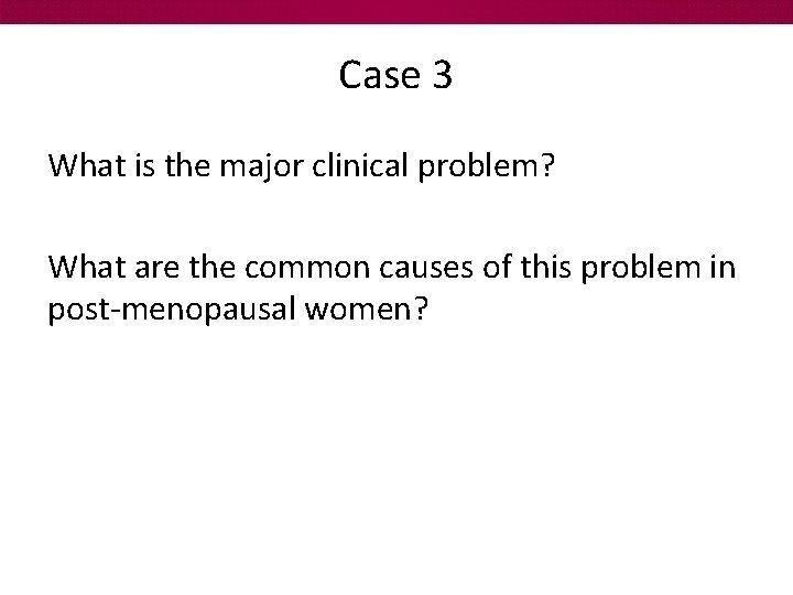 Case 3 What is the major clinical problem? What are the common causes of