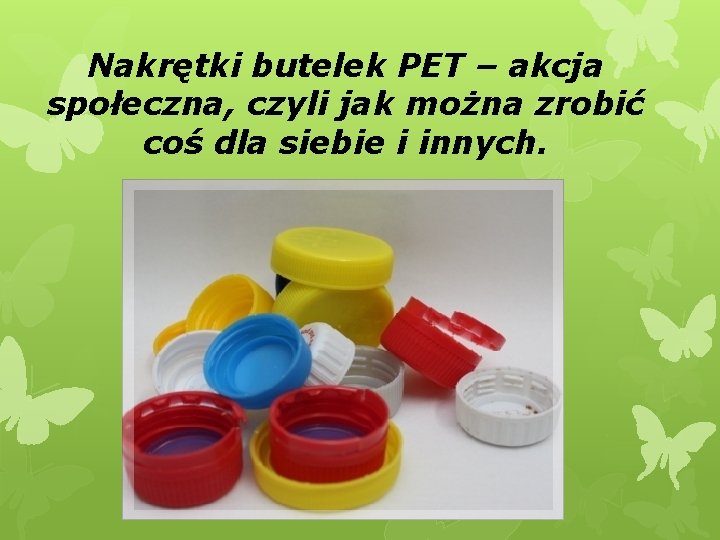 Nakrętki butelek PET – akcja społeczna, czyli jak można zrobić coś dla siebie i