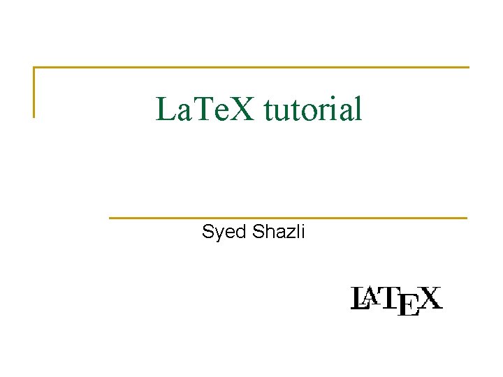 La. Te. X tutorial Syed Shazli 