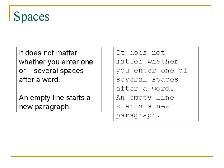 Spaces It does not matter whether you enter one or several spaces after a