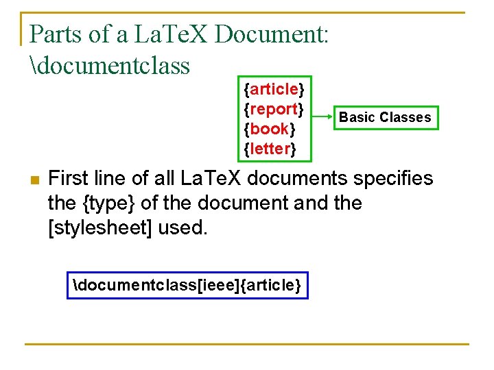 Parts of a La. Te. X Document: documentclass {article} {report} {book} {letter} n Basic