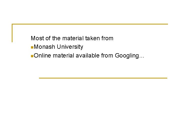 Most of the material taken from n. Monash University n. Online material available from