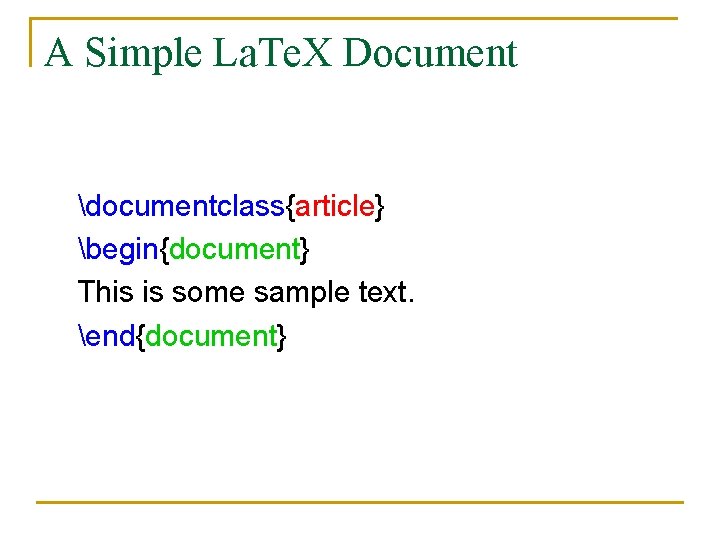 A Simple La. Te. X Document documentclass{article} begin{document} This is some sample text. end{document}