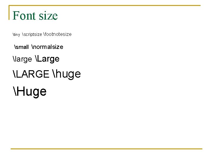 Font size tiny scriptsize footnotesize small normalsize large LARGE huge Huge 