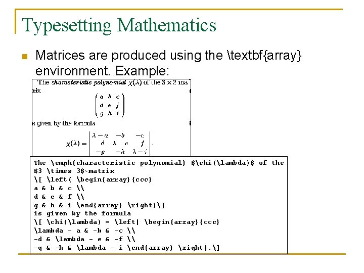 Typesetting Mathematics n Matrices are produced using the textbf{array} environment. Example: The emph{characteristic polynomial}