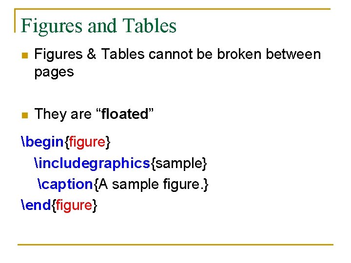 Figures and Tables n Figures & Tables cannot be broken between pages n They