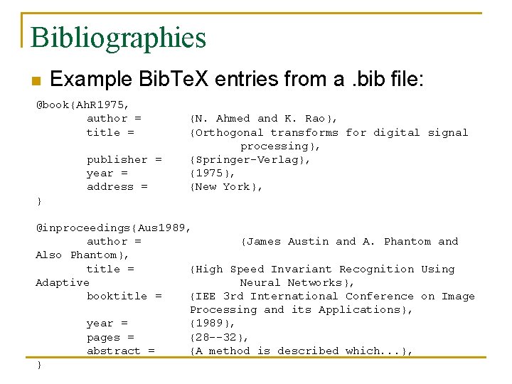 Bibliographies n Example Bib. Te. X entries from a. bib file: @book{Ah. R 1975,