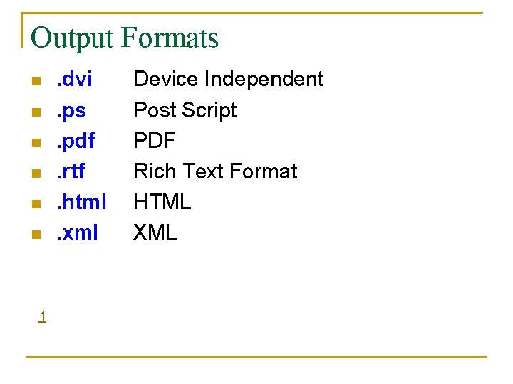 Output Formats n n n 1 . dvi. ps. pdf. rtf. html. xml Device