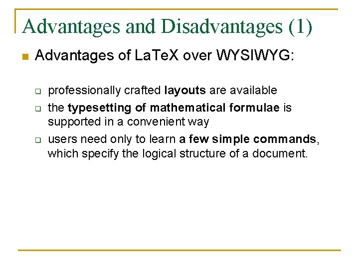 Advantages and Disadvantages (1) n Advantages of La. Te. X over WYSIWYG: q q