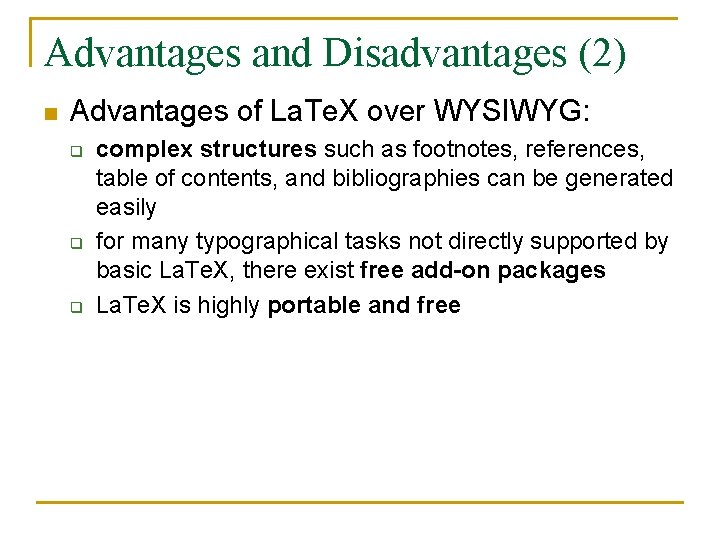 Advantages and Disadvantages (2) n Advantages of La. Te. X over WYSIWYG: q q