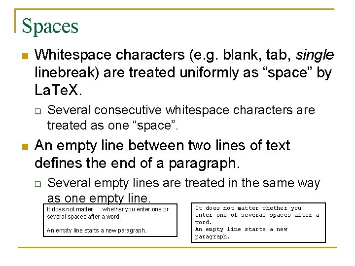 Spaces n Whitespace characters (e. g. blank, tab, single linebreak) are treated uniformly as