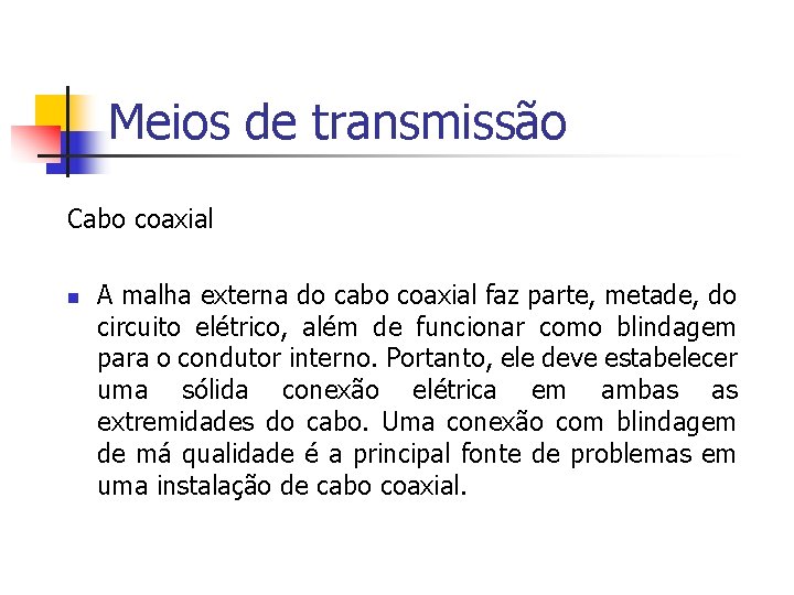 Meios de transmissão Cabo coaxial n A malha externa do cabo coaxial faz parte,